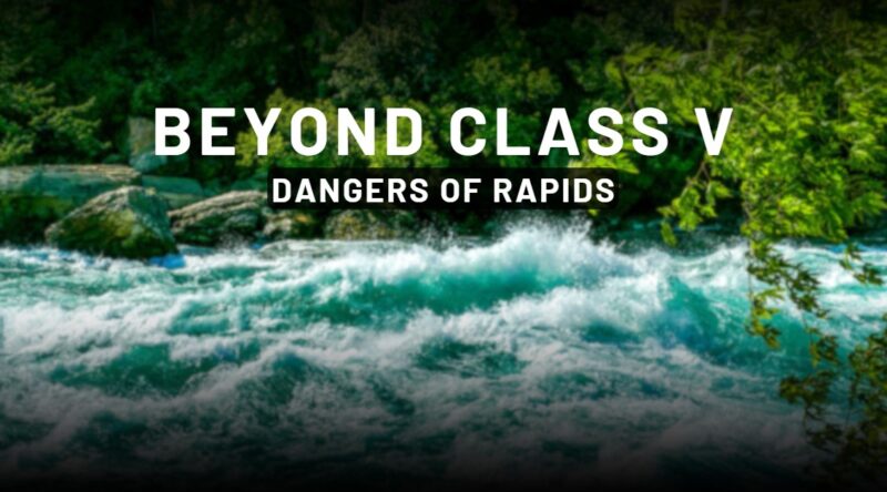 dangers of beyond Class V Rapids - World of Exploration